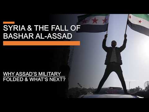 Syria &amp; the Fall of Bashar al-Assad - Why Assad&#039;s military folded and what&#039;s next